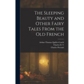 The Sleeping Beauty and Other Fairy Tales From the old French