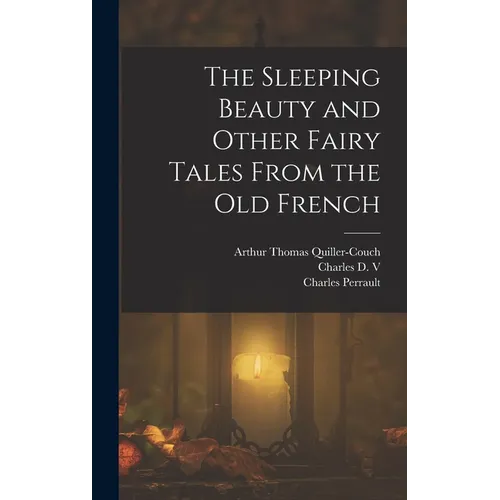 The Sleeping Beauty and Other Fairy Tales From the old French