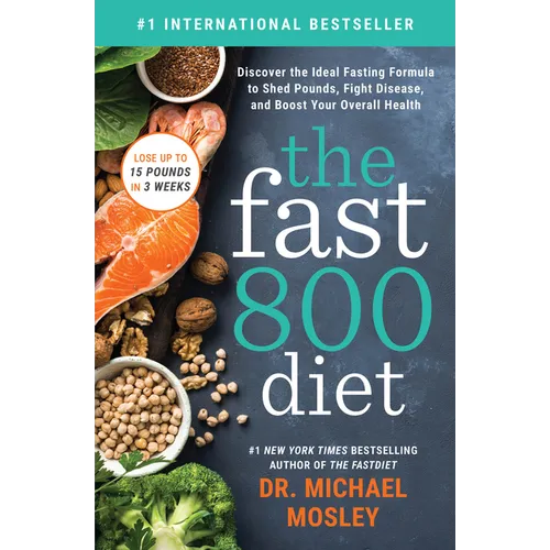 The Fast 800 Diet: Discover the Ideal Fasting Formula to Shed Pounds, Fight Disease, and Boost Your Overall Health