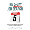 The 5-Day Job Search: Proven Strategies to Answering Tough Interview Questions & Getting Multiple Job Offers