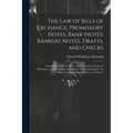 The Law of Bills of Exchange, Promissory Notes, Bank-Notes, Bankers Notes, Drafts, and Checks: Containing All the Statutes, Cases at Large, Customs of