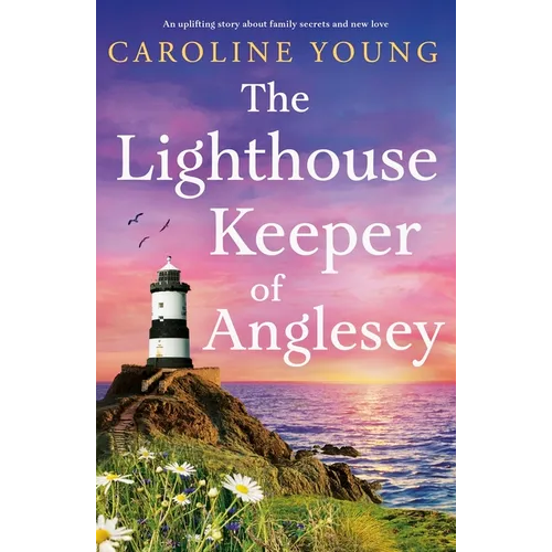 The Lighthouse Keeper of Anglesey: An inspiring tale of family secrets and starting over