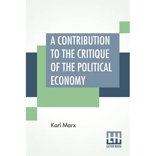 A Contribution To The Critique Of The Political Economy: Translated From The Second German Edition By N. I. Stone With An Appendix