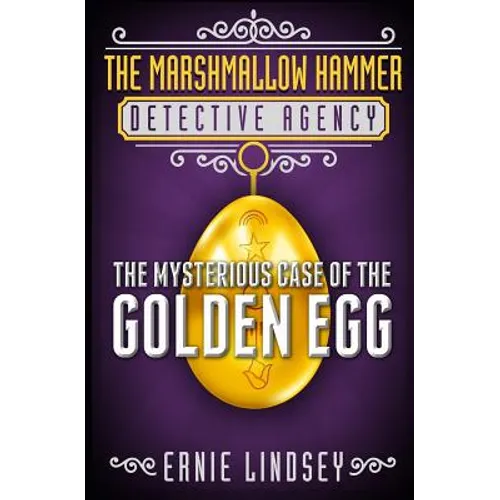The Marshmallow Hammer Detective Agency: The Mysterious Case of the Golden Egg