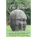 The Olmec: Exploring The History & Culture Of The World's Greatest Civilizations: Olmec Civilization Inventions