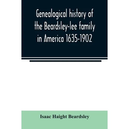 Genealogical history of the Beardsley-lee family in America 1635-1902