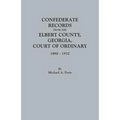 Confederate Records from the Elbert County, Georgia, Court of Ordinary, 1890-1932