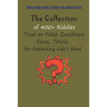 Trivia and Riddle Book for Smart Kids: The Collection of 400+ Riddles, True or False Questions, Puns, Trivia for Expanding Kids's Mind