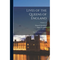 Lives of the Queens of England: From the Norman Conquest; Volumes 1-3