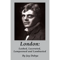 London: Lashed, Lacerated, Lampooned and Lambasted