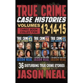 True Crime Case Histories - (Books 13, 14, & 15): 12 Disturbing True Crime Stories of Murder and Mayhem