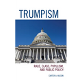 Trumpism: Race, Class, Populism, and Public Policy
