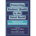 Protecting Workers' Health in the Third World: National and International Strategies