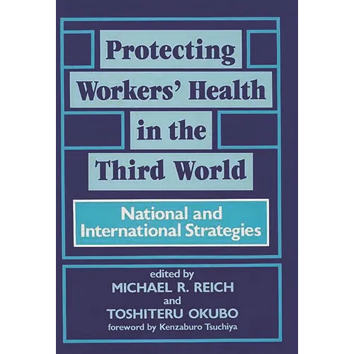 Protecting Workers' Health in the Third World: National and International Strategies - Hardcover