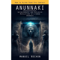 Anunnaki: Reptilians in the History of Humankind (Autobiography and Explosive Revelations of a Human Anunnaki)