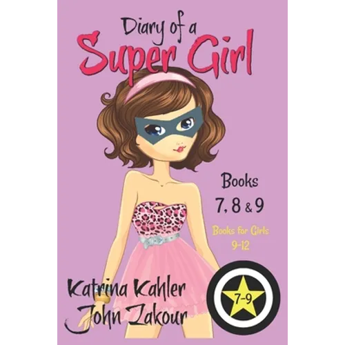 Diary of a SUPER GIRL - Books 7 - 9: Books for Girls 9 - 12