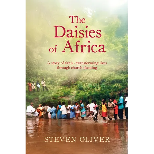 The Daisies of Africa: A Story of Faith - Transforming Lives Through Church Planting