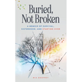 Buried, Not Broken: A Memoir of Survival, Sisterhood, and Starting Over