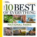 The 10 Best of Everything National Parks, 2nd Edition: 800 Top Picks from Parks Coast to Coast