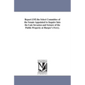 Report [Of] the Select Committee of the Senate Appointed to Inquire Into the Late Invasion and Seizure of the Public Property at Harper's Ferry.