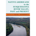 Native Americans in the Susquehanna River Valley, Past and Present