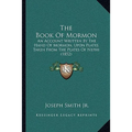 The Book Of Mormon: An Account Written By The Hand Of Mormon, Upon Plates Taken From The Plates Of Nephi (1852)