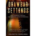 Drawbar Settings: For Hammond Organs and Modern Clone Keyboards; A Compilation of Known Drawbar Settings used in Blues, R&B, Jazz, Class