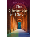The Chronicles of Clovis: Including Esmé, the Match-Maker, Tobermory, Sredni Vashtar, Wratislav, the Easter Egg, the Music on the Hill, the Peace Offe