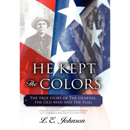 He Kept the Colors: The True Story of the General, the Old Man and the Flag