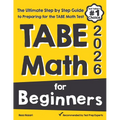 TABE Math for Beginners: The Ultimate Step by Step Guide to Preparing for the TABE 11 & 12 Math Level D Test