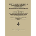 Nahrungsstoffe mit Besonderen Wirkungen: Unter Besonderer Berücksichtigung der Bedeutung Bisher Noch Unbekannter Nahrungsstoffe für die Volksernährung