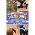 The Grossest Animal Facts Ever Book for Kids: Crazy photos and icky facts about the most shocking animals on the planet!
