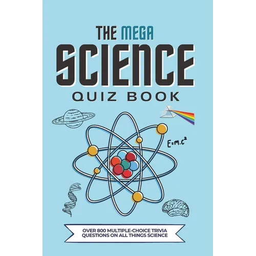 The Mega Science Quiz Book: Over 800 Multiple-Choice Trivia Questions On All Things Science