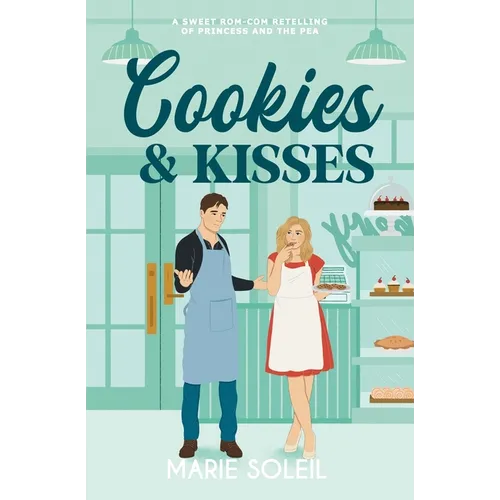 Cookies & Kisses: A Sweet Rom-Com Retelling of the Princess and the Pea