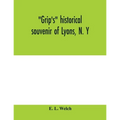 Grip's historical souvenir of Lyons, N. Y
