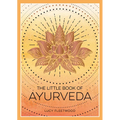 The Little Book of Ayurveda: A Beginner's Guide to the Art of Balancing Mind, Body and Spirit