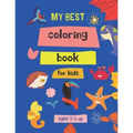 my best coloring book for kids ages 5 & up: 100 Great & Simple PAGES Coloring Book for Toddlers
