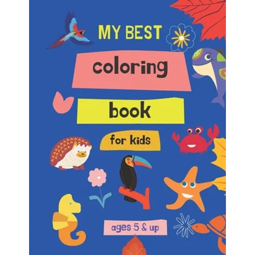 my best coloring book for kids ages 5 & up: 100 Great & Simple PAGES Coloring Book for Toddlers