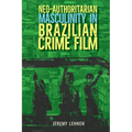 Neo-Authoritarian Masculinity in Brazilian Crime Film