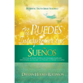 ¡Tú Puedes Interpretar Tus Sueños!: Una Guía de Bolsillo Profética de Estrategias Espirituales Demostradas que Ayudan a Entender sus Sueños con Precis