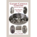 Calvary Catholic Cemetery Lexington, Kentucky: Transcribed Plus Some Obits, A-Z