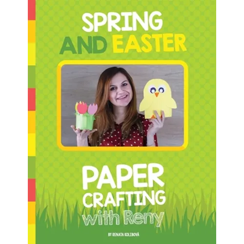 Spring and Easter Paper Crafting with Reny: 40 easy paper projects for children