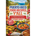 Puerto Rico Food Recipes, Y'all: 35 Authentic Island Recipes Your Whole Family Will Love