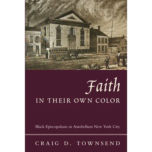 Faith in Their Own Color: Black Episcopalians in Antebellum New York City
