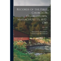 Records of the First Church in Charlestown, Massachusetts, 1632-1789; 1632-1789