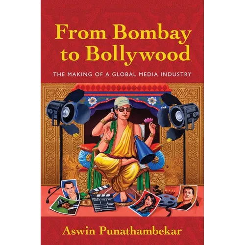 From Bombay to Bollywood: The Making of a Global Media Industry