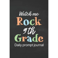 Watch Me Rock 9th Grade Daily Prompt Journal: Prompt Journal for Teen Creative Writing Diary for Promote Gratitude Positive Thinking, Happiness, Self-