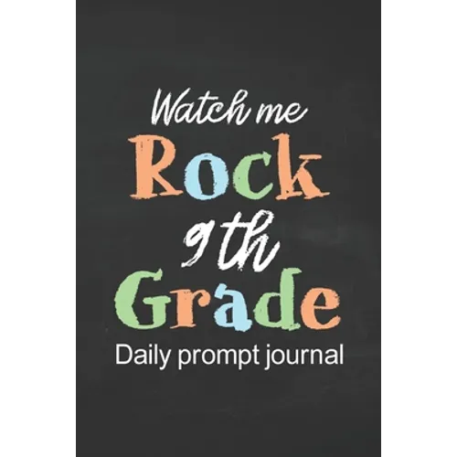 Watch Me Rock 9th Grade Daily Prompt Journal: Prompt Journal for Teen Creative Writing Diary for Promote Gratitude Positive Thinking, Happiness, Self-