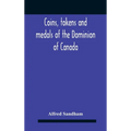 Coins, Tokens And Medals Of The Dominion Of Canada