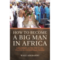 How to Become a Big Man in Africa: Subalternity, Elites, and Ethnic Politics in Contemporary Nigeria